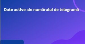 Date active ale numărului de telegramă