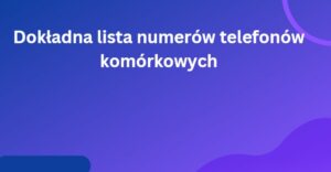 Dokładna lista numerów telefonów komórkowych