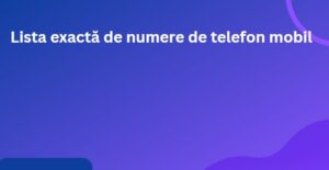 Lista exactă de numere de telefon mobil